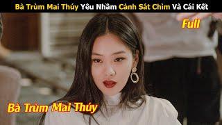 Review Phim: Anh Cảnh Sát Bị Nhà Vợ Khinh Thường Lại là Crush Của Bà Trùm Mai Thúy | Full