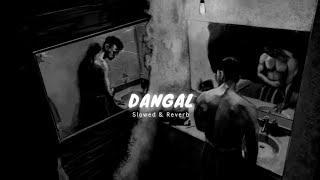 Dangal ( Slowed & Reverb ) | Motivation Song