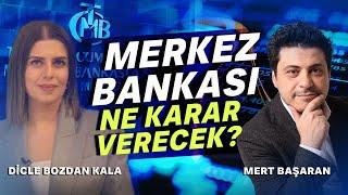 Merkez Bankası Ne Karar Verecek? | Dicle Bozdan Kala -  Mert Başaran