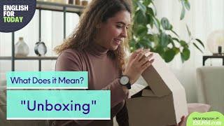 What Does "Unboxing" Mean?