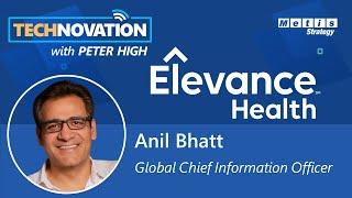 Elevance Health (formerly Anthem) Global CIO Anil Bhatt on Empathetic Technology | Technovation 678