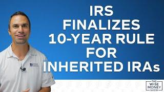 IRS Finalizes 10-Year Rule for Inherited IRAs