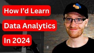 How I'd Learn Data Analytics in 2024