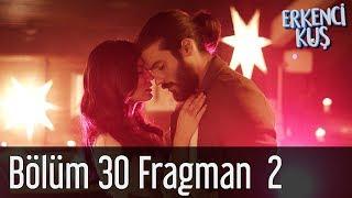 Erkenci Kuş 30. Bölüm 2. Fragman