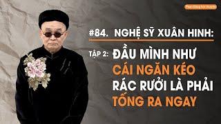 NS Xuân Hinh, Tập 2: Đầu mình như cái ngăn kéo, rác vào là phải tống ra ngay | Diễn Giả Phan Đăng