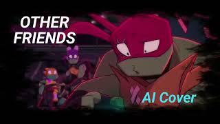 Other Friends (AI Cover) - ROTTMNT Leo