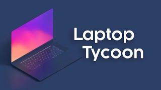 Делаем ноутбуки! laptop tycoon #1