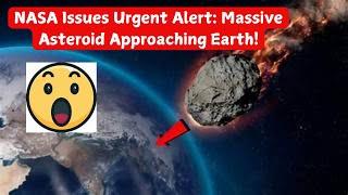 NASA Issues Urgent Alert : Massive Asteroid Approaching Earth