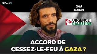 Omar Al Soumi : que faut-il penser de l'accord de cessez-le-feu à Gaza ?