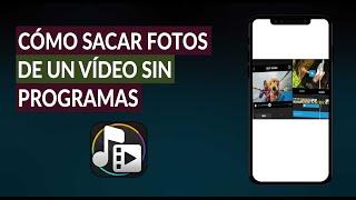 Cómo Sacar Fotos o Imágenes de un Vídeo Sin Programas - Fácil y Rápido