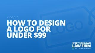 Video 5 How to Design a Logo For Under $99