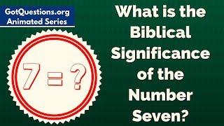 What is the Biblical Significance of the Number Seven / 7?