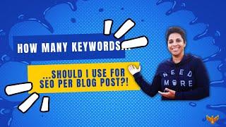 How Many Keywords Should I Focus in One Blog Post for SEO?