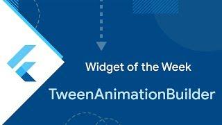 TweenAnimationBuilder (Flutter Widget of the Week)