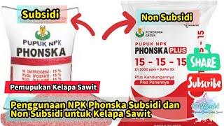 Penggunaan Phonska Subsidi dan Phonska Non Subsidi Untuk Tanaman Kelapa Sawit