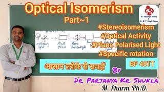 Optical Isomerism | Part~1 | Stereoisomerism, Optical activity, Specific rotation | BP 401T