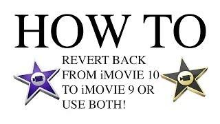 How To Revert Back To iMovie 9 From iMovie 10 Or Use Both