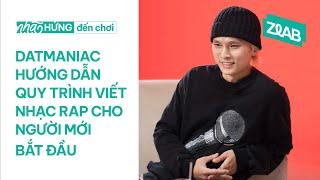 Datmaniac hướng dẫn quy trình viết nhạc Rap cho người mới bắt đầu! | Nhã Hứng Đến Chơi x ZLAB