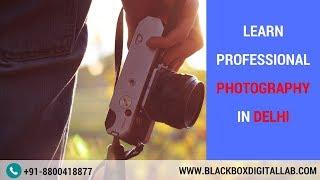 Professional & Basic Photography Classes in Delhi | BLACKBOX: School of Visual Effects