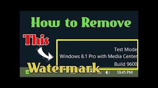Remove 'Test Mode Windows 8.1 Pro Build 9600' Watermark on Windows||2020