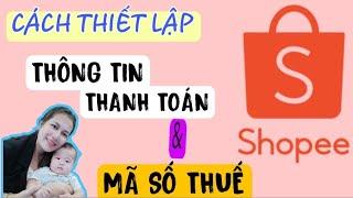 cách thiết lập thông tin thanh toán,mã số thuế trên shopee//tiếp thị liên kết shopee