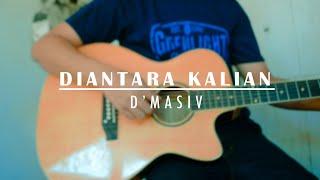 D'MASIV-DI ANTARA KALIAN(COVER ACOUSTIC)||[DAILY MUSIC]