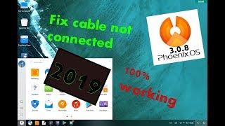 How to fix Phoenix os version 3.0.8 cable not connected 2019