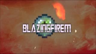 Intro for BlazingFirem!