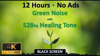 12 Hours | Natural Green Noise and Pure 528Hz Healing Tone for a Nourishing, Deep Sleep