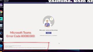 How To Fix Microsoft Teams Error Code 80080300 | Can't Login Microsoft Teams