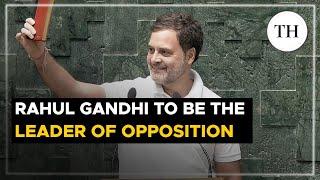 Rahul Gandhi to be the Leader of the Opposition in the Lok Sabha