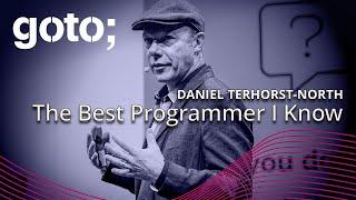 The Best Programmer I Know • Daniel Terhorst-North • GOTO 2024