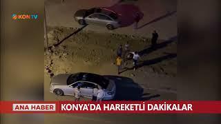 Konya'da hareketli dakikalar