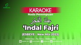 Karaoke Indal Fajri - ESBEYE (new mix 2023) | Nada Perempuan | عند الفجر