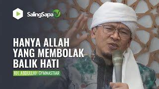 YANG MEMBOLAK BALIK HATI HANYA ALLAH | KH. ABDULLAH GYMNASTIAR