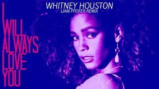 Whitney Houston - I Will Always Love You (Liam Pfeifer Remix)