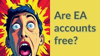 Are EA accounts free?