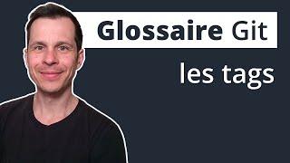 Le glossaire Git (10/11) : les tags, identifier les points d'historique