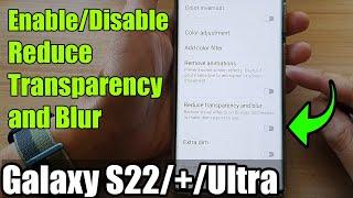 Galaxy S22/S22+/Ultra: How to Enable/Disable Reduce Transparency & Blur