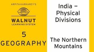 5 Geography - India - Physical Divisions - The Northern Mountains