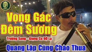 Vọng Gác Đêm Sương - Quang Lập Cũng Chào Thua Khi Nghe Anh Trai Này Hát | Trường Sang