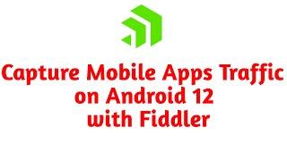 How to capture mobile apps traffic on Android 12 | Proxy android apps with Fiddler