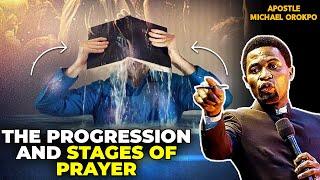 THE PROGRESSION AND STAGES OF PRAYER BY APOSTLE MICHAEL OROKPO