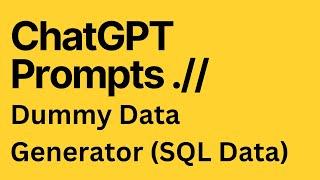 ChatGPT Prompt - How to Generate Dummy Data in SQL Query Format