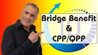 Pension Bridge Benefit impact on CPP (Canada Pension Plan) & QPP (Quebec Pension Plan)