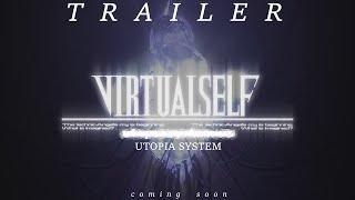 TRAILER || VIRTUAL SELF UTOPIA SYSTEM VISUAL REMAKE