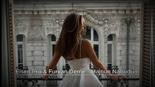 Elsen Pro & Furkan Demir  -  Majnun Nabudum