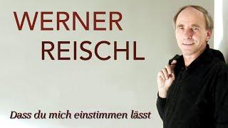 Werner Reischl - Dass du mich einstimmen lässt