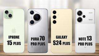 iphone 15 Plus VS Huawei Pura 70 Pro+ VS Samsung Galaxy S24 Plus VS Redmi Note 13 Pro+