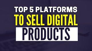 5 Best Platforms To Sell Digital Products Online (2024)